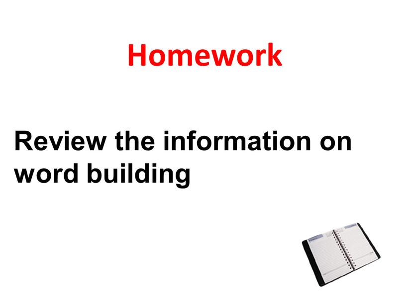 Homework Review the information on word building