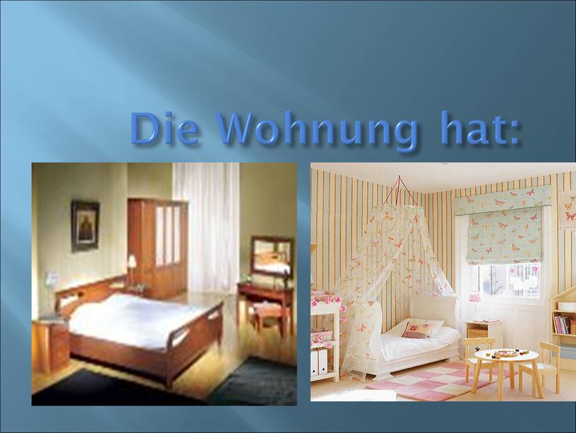 Die Wohnung hat: