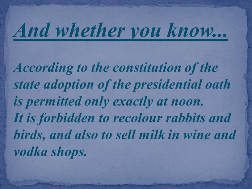 And whether you know... According to the constitution of the state adoption of the presidential oath is permitted only exactly at noon