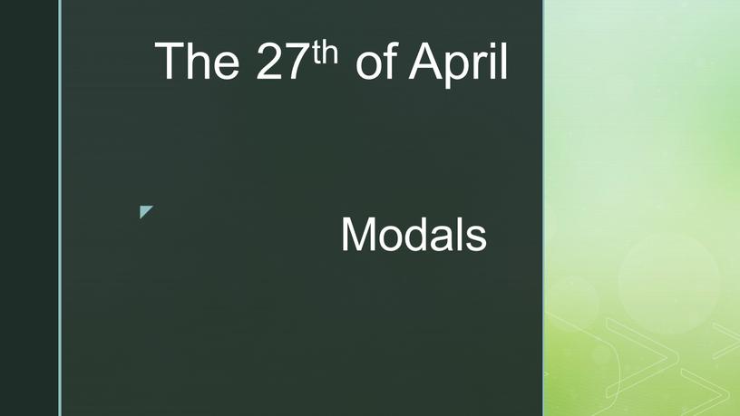 Modals The 27th of April