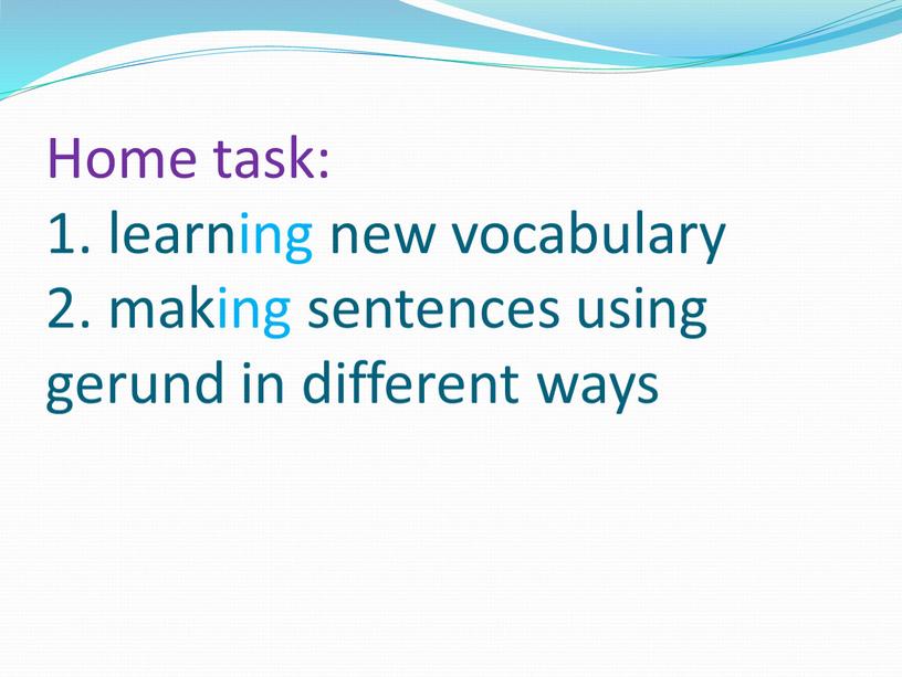Home task: 1. learning new vocabulary 2