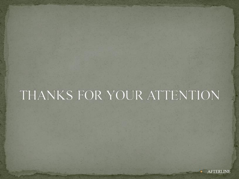 THANKS FOR YOUR ATTENTION AFTERLINE