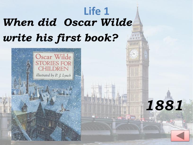 Life 1 When did Oscar Wilde write his first book? 1881