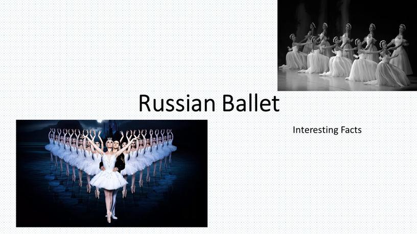 Russian Ballet Interesting Facts