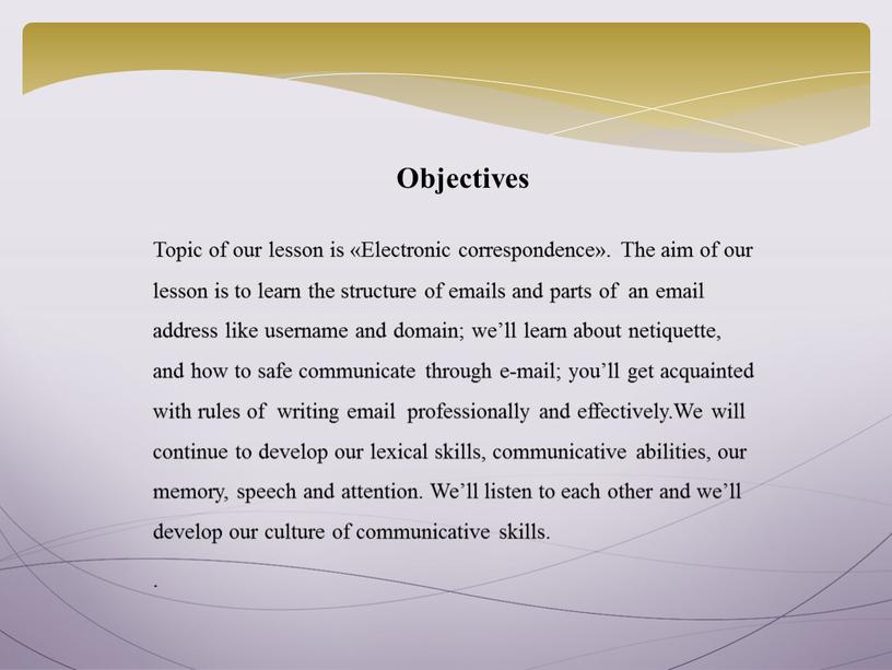 Objectives Topic of our lesson is «Electronic correspondence»