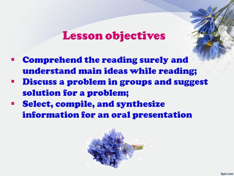 Lesson objectives Comprehend the reading surely and understand main ideas while reading;