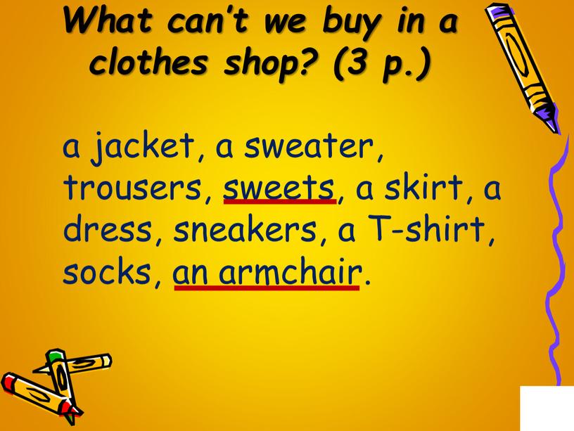 What can’t we buy in a clothes shop? (3 p