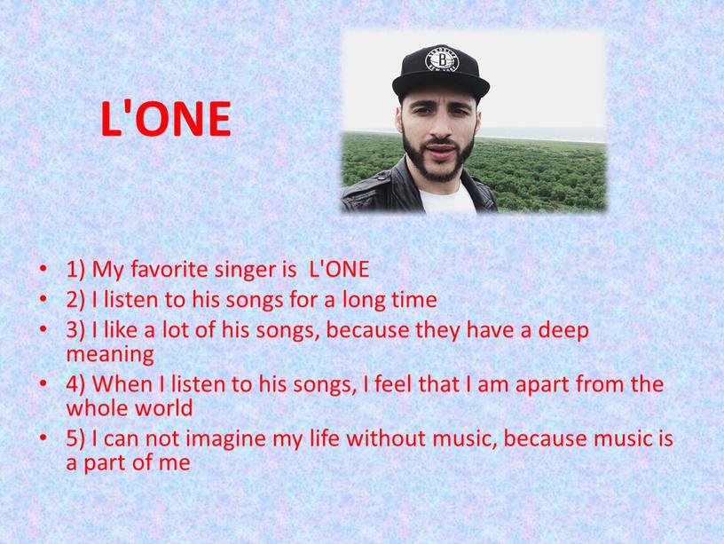 L'ONE 1) My favorite singer is