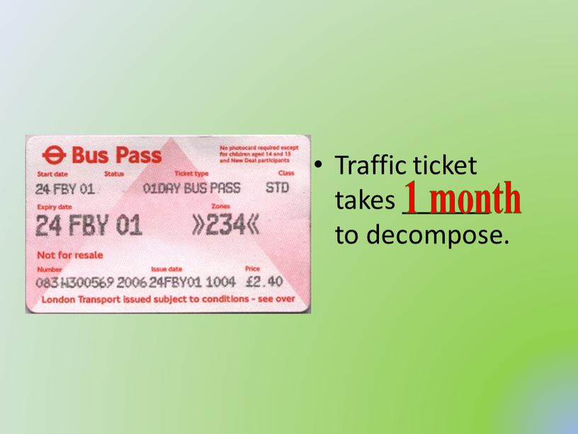 Traffic ticket takes ______ to decompose