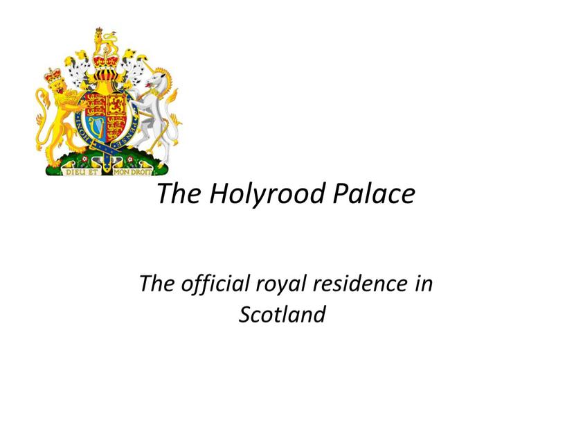 The Holyrood Palace The official royal residence in