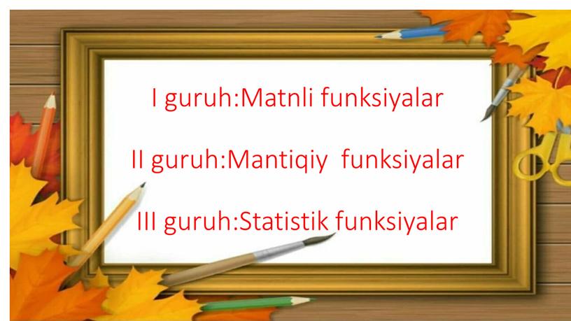 I guruh:Matnli funksiyalar II guruh:Mantiqiy funksiyalar