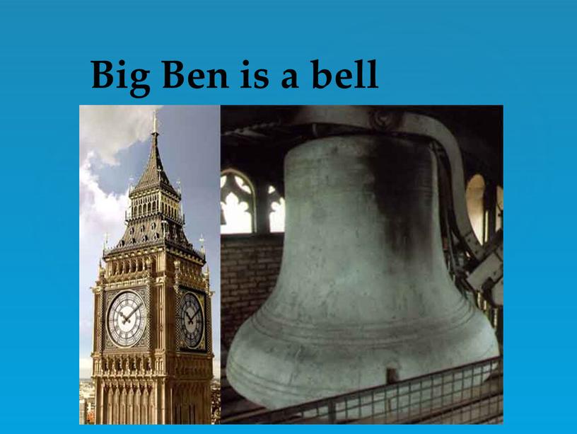 Big Ben is a bell
