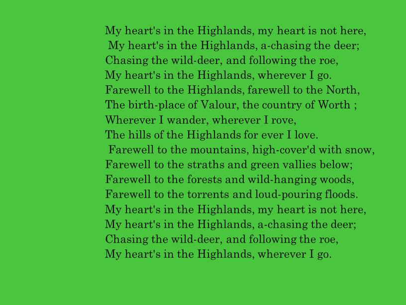 My heart's in the Highlands, my heart is not here,