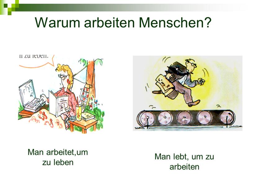 Warum arbeiten Menschen? Man arbeitet,um zu leben