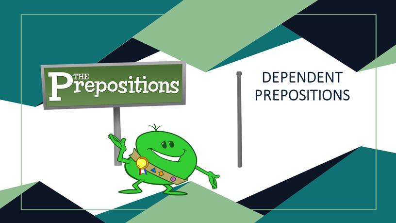 DEPENDENT PREPOSITIONS