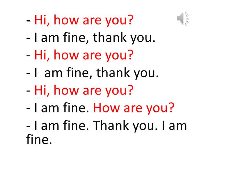 Hi, how are you? - I am fine, thank you