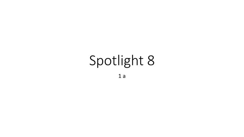 Spotlight 8 1 a