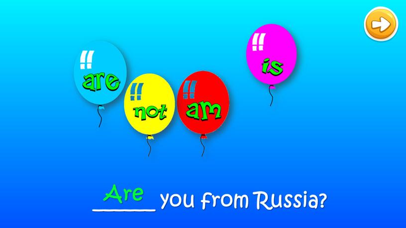 ______ you from Russia? Are