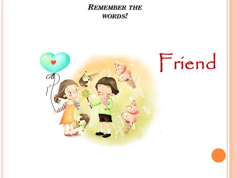 Remember the words! Friend