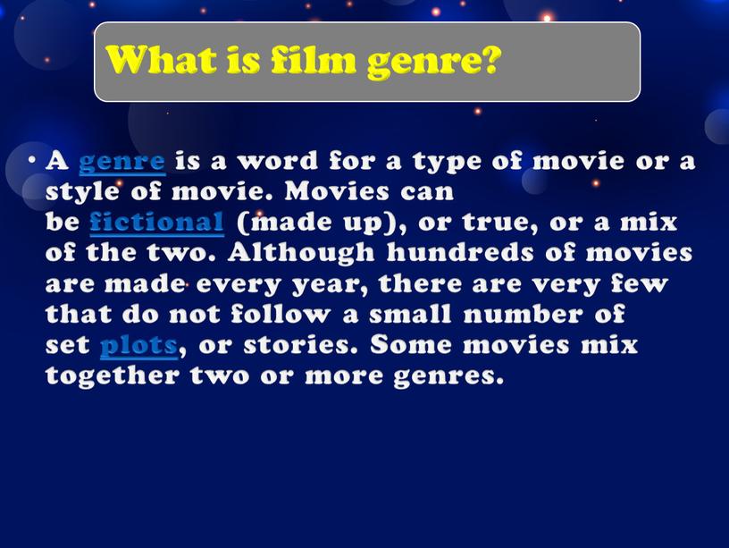 What is film genre? A genre is a word for a type of movie or a style of movie