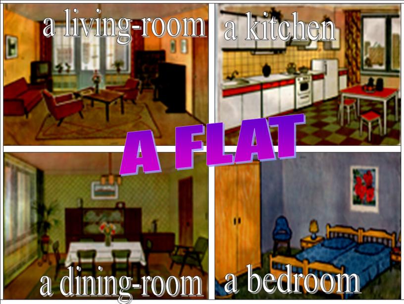 a kitchen a bedroom a living-room a dining-room A FLAT