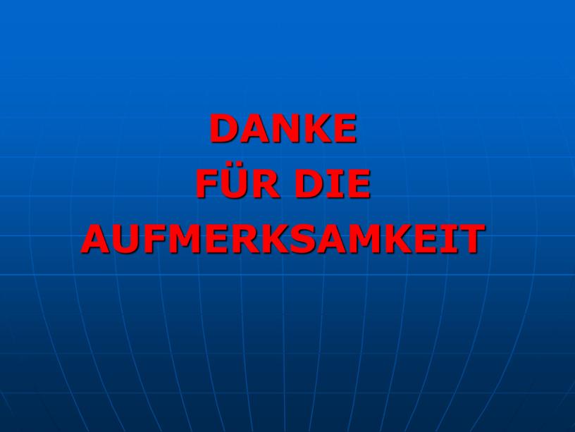 DANKE FÜR DIE AUFMERKSAMKEIT