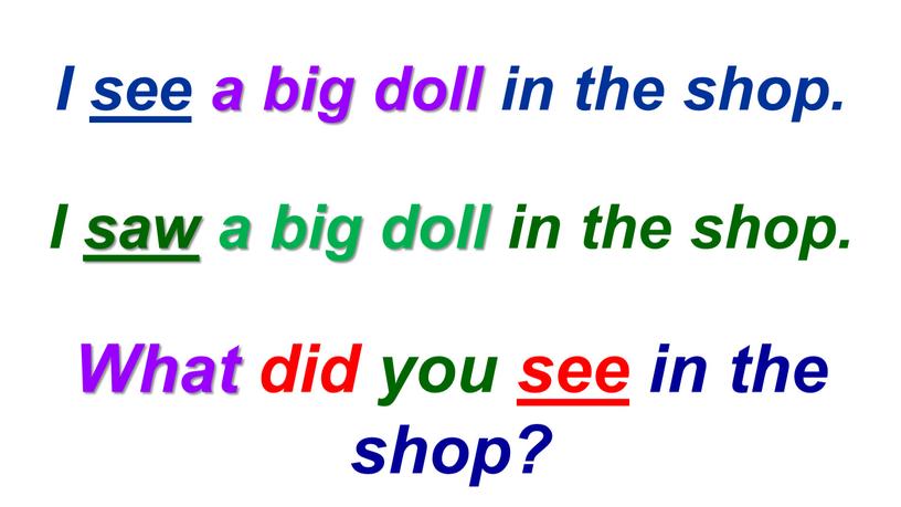 What did you see in the shop? I see a big doll in the shop