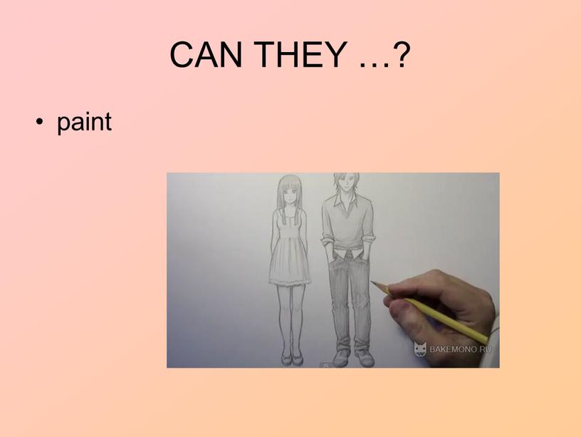 CAN THEY …? paint