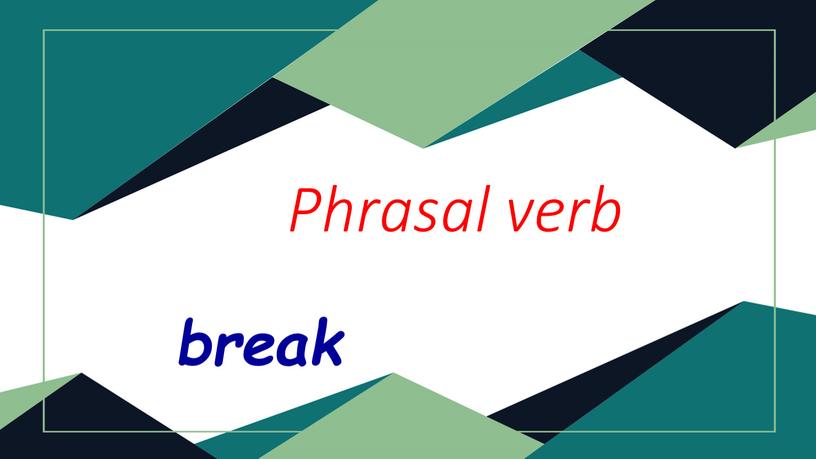 Phrasal verb break