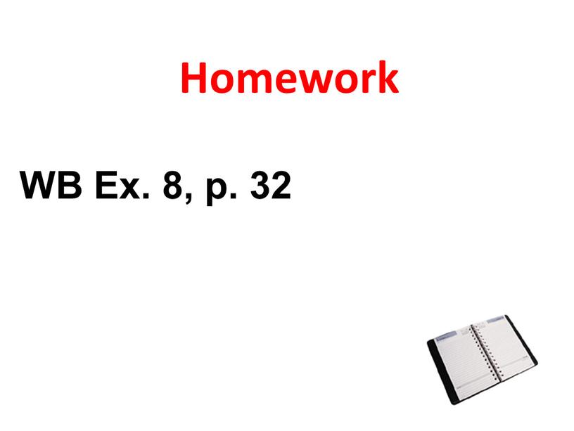 Homework WB Ex. 8, p. 32
