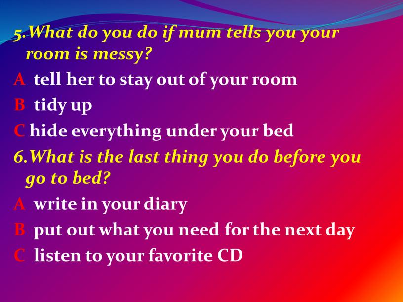 What do you do if mum tells you your room is messy?