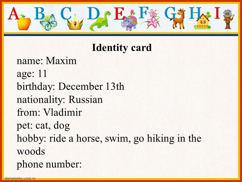 Identity card name: Maxim age: 11 birthday: