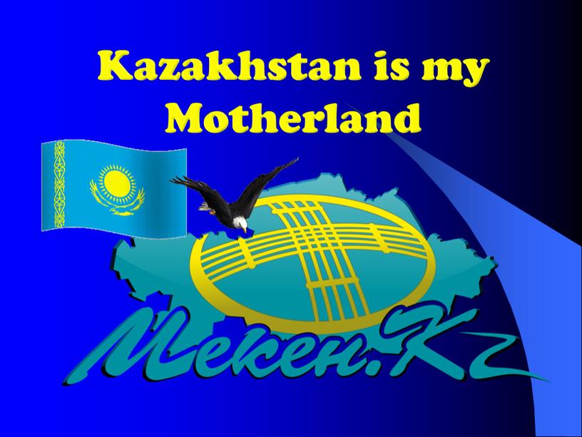 Kazakhstan is my Motherland