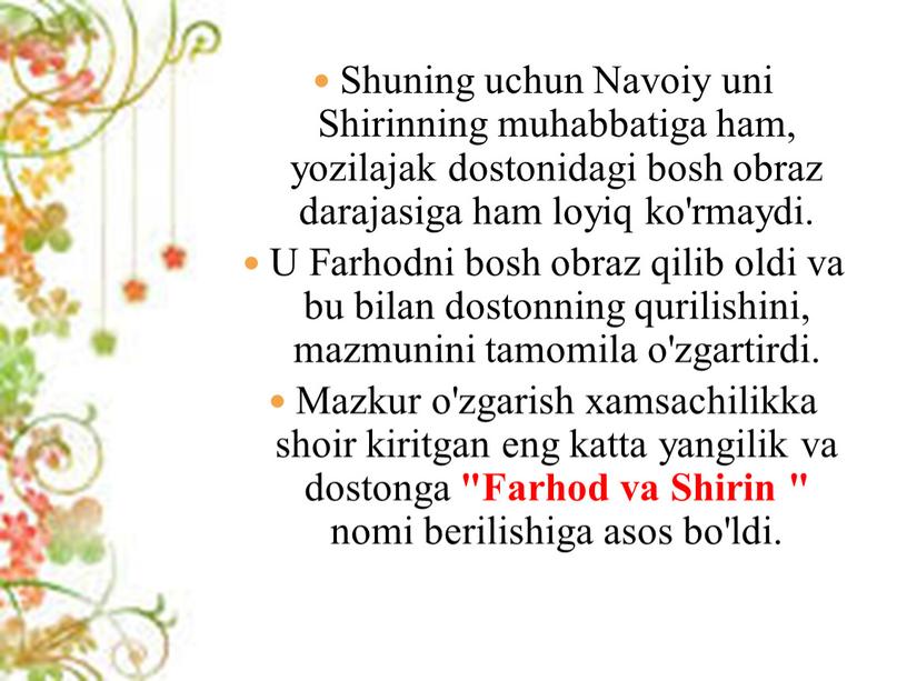 Shuning uchun Navoiy uni Shirinning muhabbatiga ham, yozilajak dostonidagi bosh obraz darajasiga ham loyiq ko'rmaydi