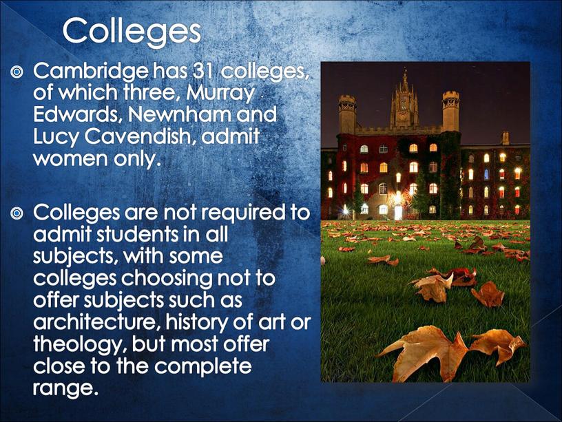 Colleges Cambridge has 31 colleges, of which three,