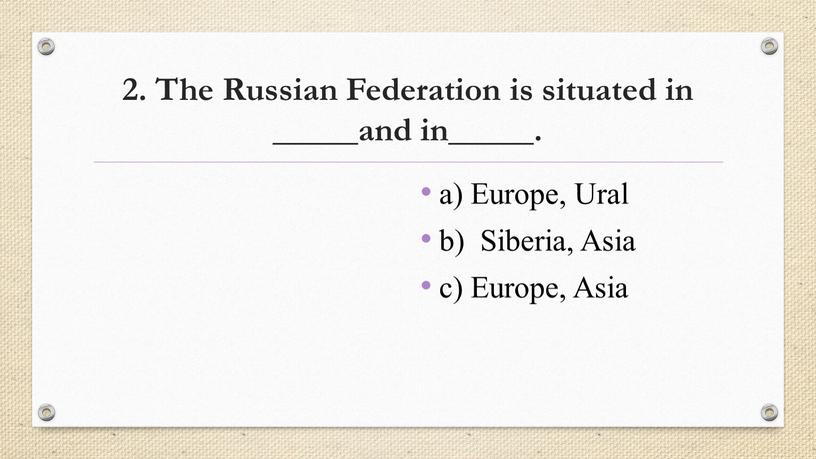 The Russian Federation is situated in _____and in_____