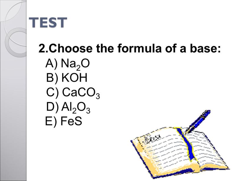 TEST 2.Choose the formula of a base: