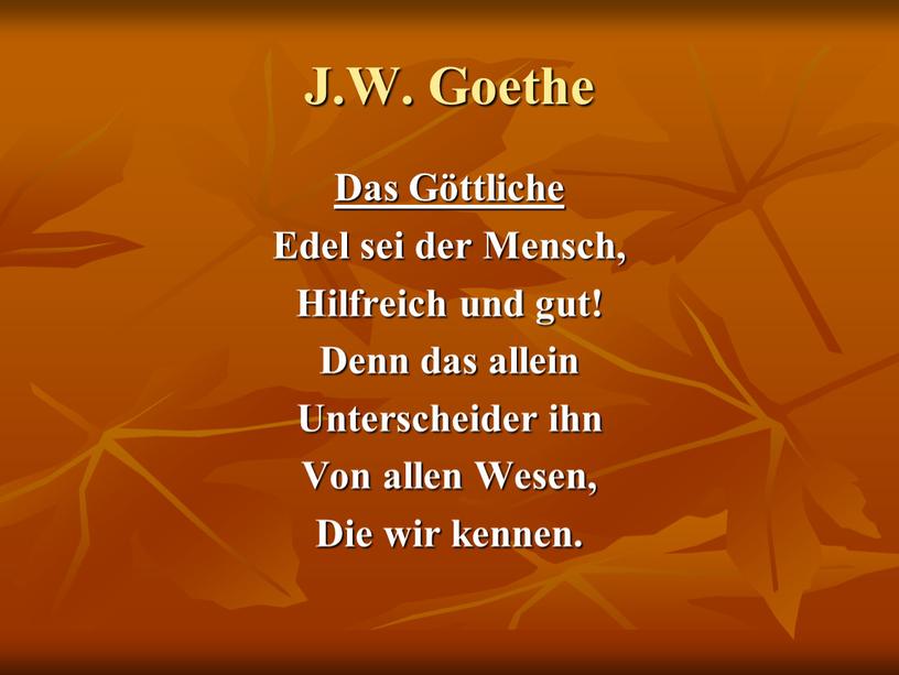 J.W. Goethe Das Göttliche Edel sei der