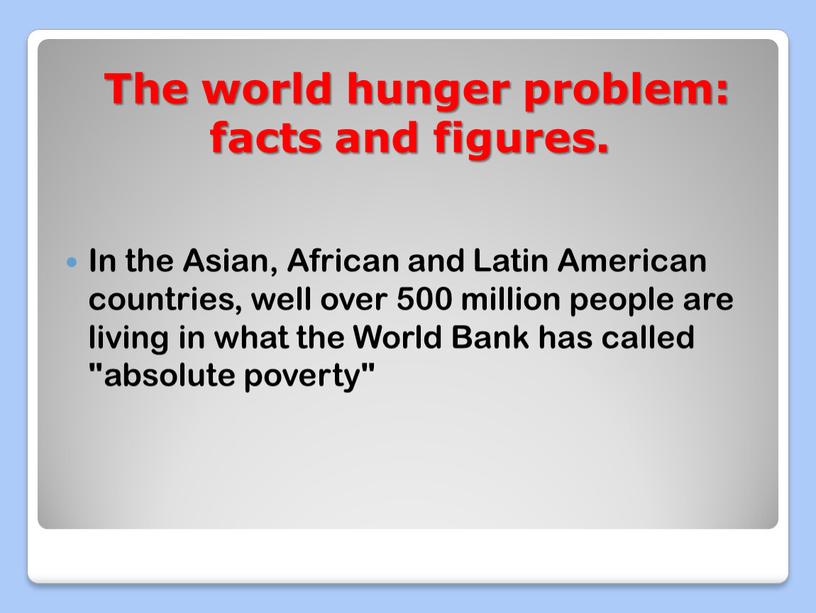 The world hunger problem: facts and figures