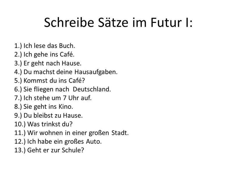 Schreibe Sätze im Futur I: 1.)