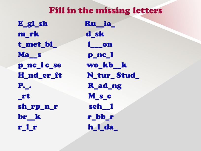 Fill in the missing letters E_gl_sh