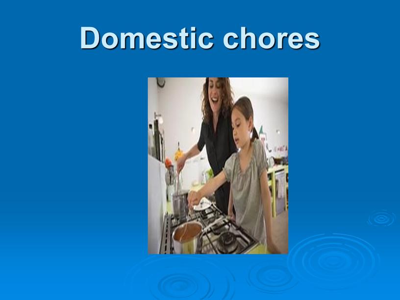 Domestic chores