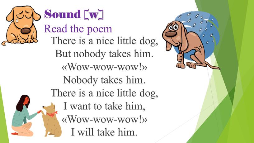 Sound [w] Read the poem There is a nice little dog,