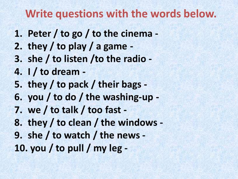 Write questions with the words below