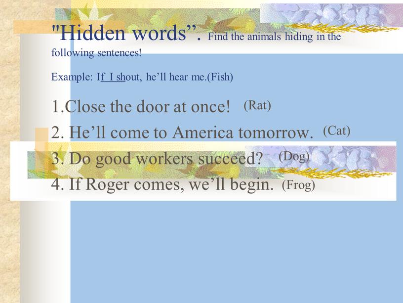 Hidden words”. Find the animals hiding in the following sentences!