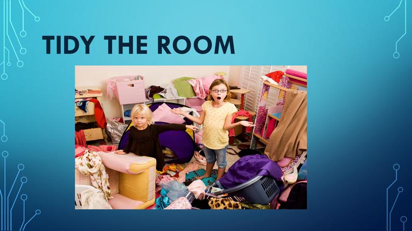 tidy the room