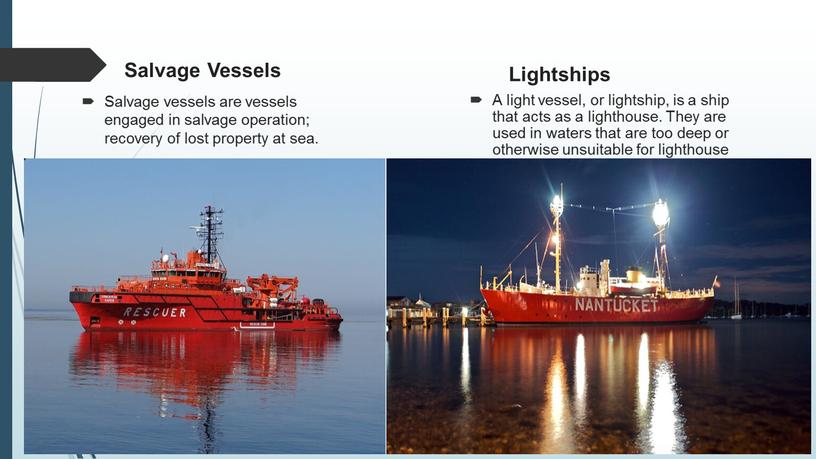 Salvage Vessels Salvage vessels are vessels engaged in salvage operation; recovery of lost property at sea