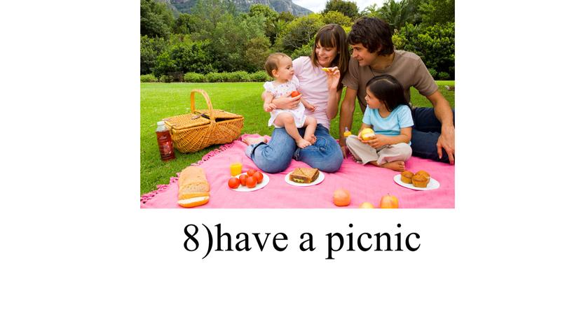 8)have a picnic