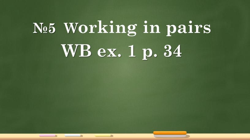 Working in pairs WB ex. 1 p. 34