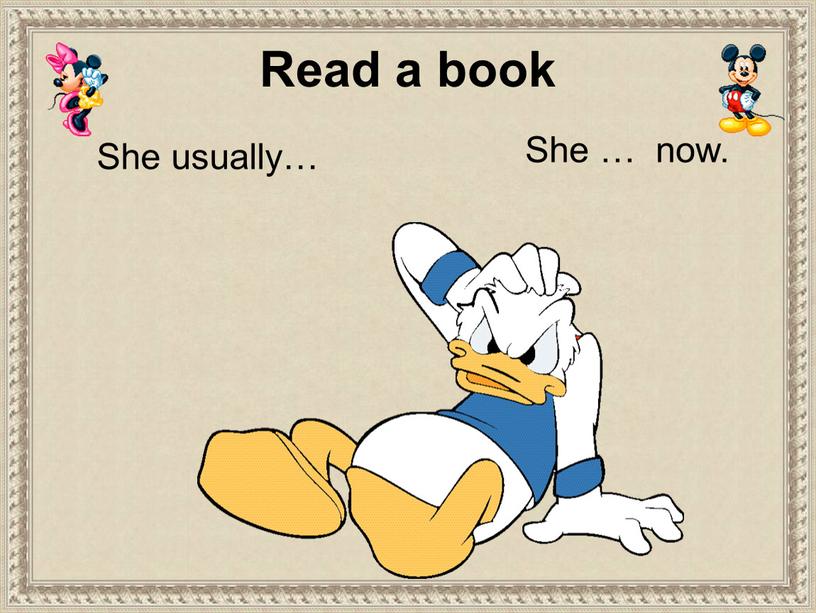 She usually… She … now. Read a book